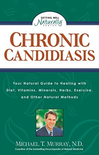 Chronic Candidiasis Your Natural Guide To Healing With Diet Vitamins