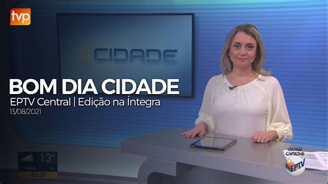 Bom Dia Cidade EPTV Central Edição na Íntegra 13 08 21 YouTube