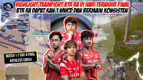 HIGHLIGHT TEAMFIGHT BTR RA DAY 4 FINAL RUTHLESS COGS4 BTR RA TAMPIL