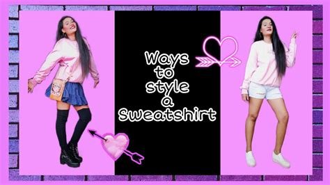 Ways To Style A Sweatshirt Youtube