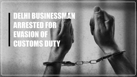 Delhi Businessman Arrested For Evasion Of Customs Duty Worth Rs 2