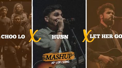 Let Her Go X Husn X Choo Lo X Jiyein Kyun Full Mashup Anuv Jain