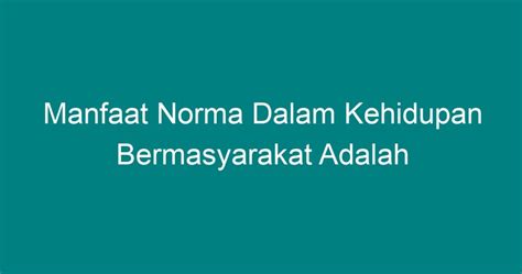 Manfaat Norma Dalam Kehidupan Bermasyarakat Adalah Geograf