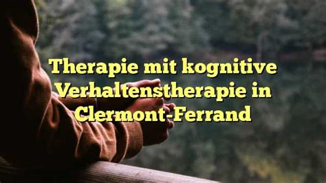 Therapie Mit Kognitive Verhaltenstherapie In Clermont Ferrand Gute