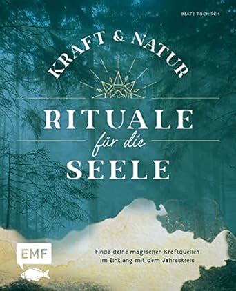 Kraft und Natur Rituale für Seele Finde deine magischen