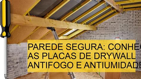 PAREDE SEGURA CONHEÇA AS PLACAS DE DRYWALL ANTIFOGO E ANTIUMIDADE