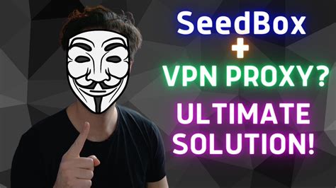 Seedbox Vpn Proxy Ultimate Anonymous Torrent Setup Youtube