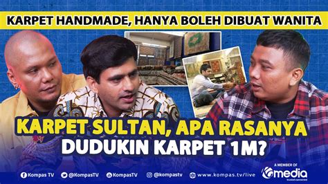 Duduk Di Karpet Sultan Apa Rasanya Ada Yang Harganya Tembus Miliaran