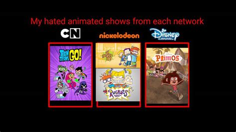 My Hated Animated Series By Each Network By Zythesbandppg2007 On Deviantart