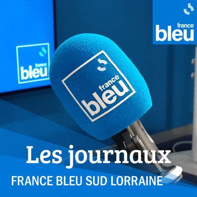 Le journal de 17h de France Bleu Lorraine en réécoute sur France Bleu