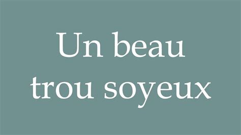 How To Pronounce Un Beau Trou Soyeux A Beautiful Silky Hole