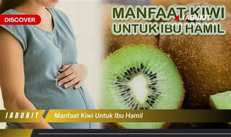 Temukan 7 Manfaat Kiwi Untuk Ibu Hamil Yang Jarang Diketahui Bikin