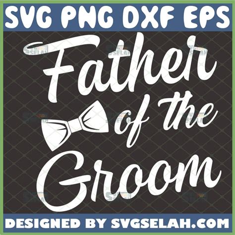 Father Of The Groom Svg Craft Wedding T Ideas For Dad Svg File For Cricut Png Dxf Eps Svg