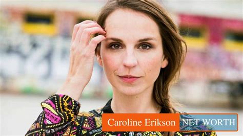 Caroline Erikson Biography Archives Net Worth Planet