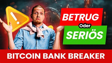 Bitcoin Bank Breaker Betrug Oder Seri S Bitcoin Bank Breaker