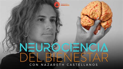 🧠neurociencia Del Bienestar Documental Con Nazareth Castellanos Youtube