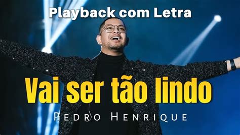 Vai Ser T O Lindo Playback Letra Pedro Henrique Youtube