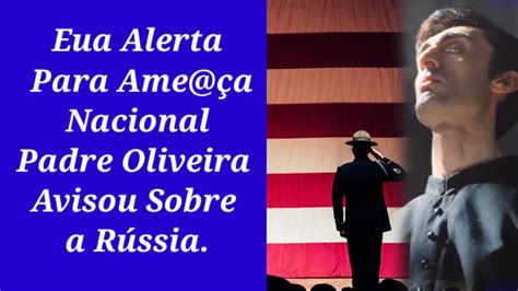 Eua Alerta Para Ame ça Nacional Padre Oliveira Avisou Sobre a Rússi