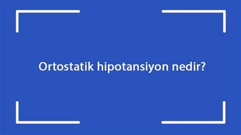 Ortostatik Hipotansiyon Nedir Belirtileri Nelerdir Ortostatik