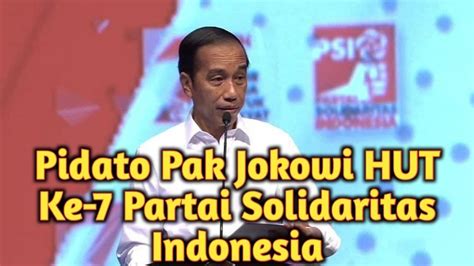 PIDATO PAK JOKOWI Acara Puncak HUT Ke 7 PARTAI SOLIDARITAS INDONESIA 22