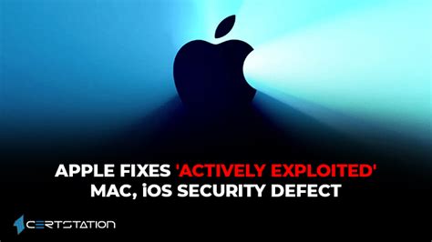 Apple Fixes Actively Exploited Mac Ios Security Defect Certstation