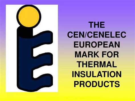 Ppt The Cencenelec European Mark For Thermal Insulation Products