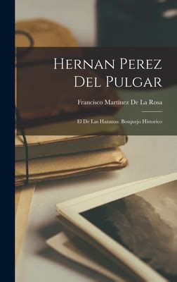 Hernan Perez Del Pulgar El De Las Hazanas Bosquejo Historico By