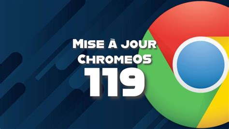 Découvrez ChromeOS 119 et comment mettre à Jour votre Chromebook