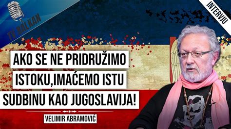 Velimir Abramović Ako se ne pridružimo istoku imaćemo istu sudbinu kao