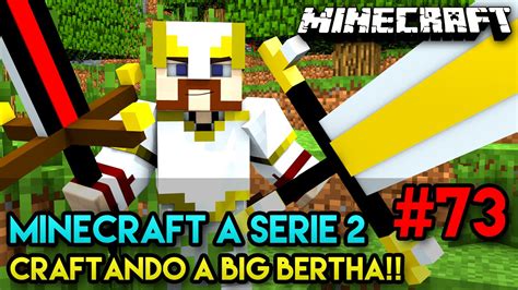 Minecraft A SÉrie 2 73 Craftando A Big Bertha Youtube