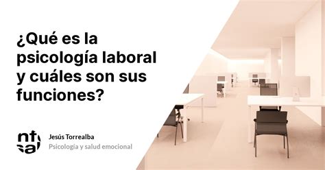 Qu Es La Psicolog A Laboral Y Cu Les Son Sus Funciones Tuinfosalud