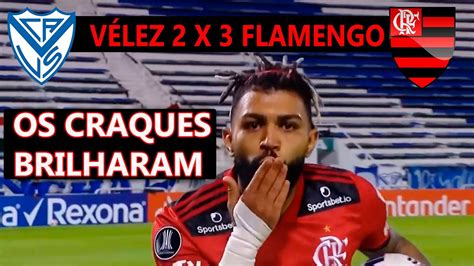 Vélez Sarsfield 2 x 3 Flamengo VIRADA ÉPICA Melhores Momentos