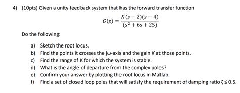 Solved Given A Unity Feedback System That Has The Forward Chegg