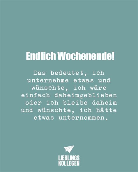 Endlich Wochenende Das bedeutet ich unternehme etwas und wünschte