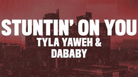 Tyla Yaweh Stuntin On You Lyrics Ft Dababy Youtube