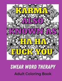 Swear Word Therapy Adult Coloring Book Karma Also Known As Ha Ha Fuck You Shop Today Get