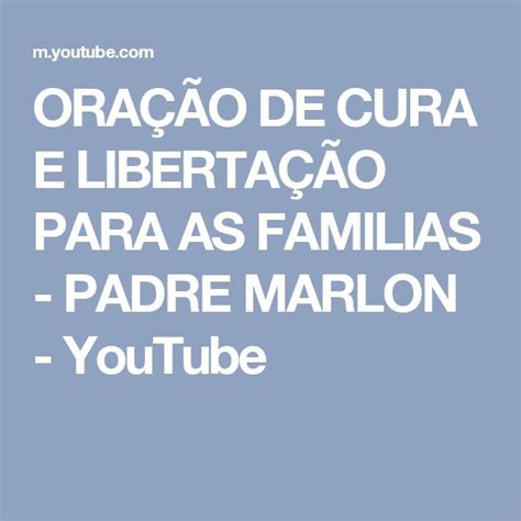 ORAÇÃO DE CURA E LIBERTAÇÃO PARA AS FAMILIAS PADRE MARLON YouTube