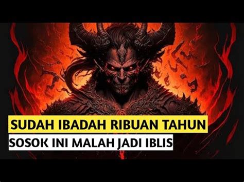 Sejarah Lahirnya IBLIS Pemimpin Para Malaikat Yang Menentang Allah SWT