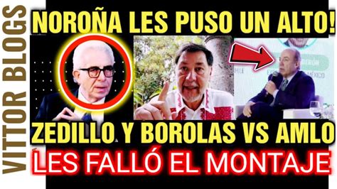 NOROÑA LES PUSO UN ALTO LES FALLÓ EL MONTAJE ZEDILLO Y CALDERÓN VS