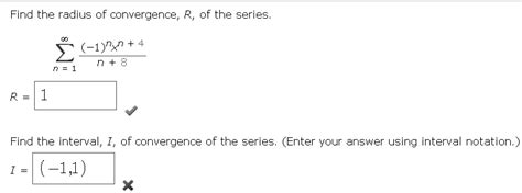 Solved Find The Radius Of Convergence R Of The Series 1 X N 8 N Find The Interval I