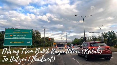 Driving From Bukit Kayu Hitam Kedah To Hatyai Thailand Youtube