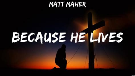 Matt Maher Because He Lives Lyrics Crowder Bethel Music Elevation