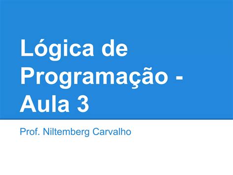 Lógica Programação Aula 3 Ppt