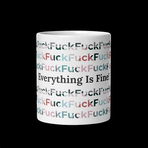 Everything Is Fine Fuck Mug Etsy