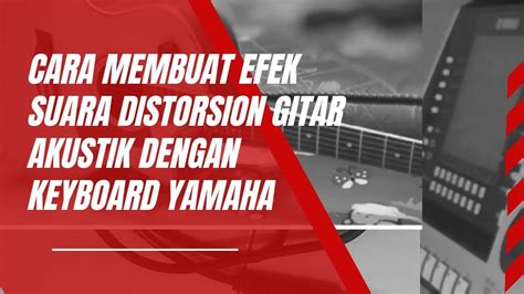 Cara Ubah Keyboard Yamaha Jadi Efek Gitar Distorsion Youtube