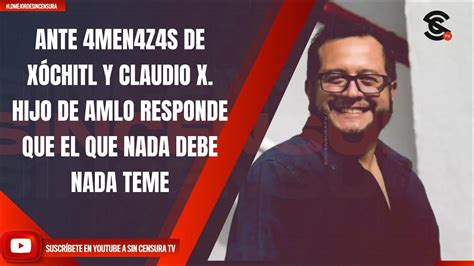 ANTE 4MEN4Z4S DE XÓCHITL Y CLAUDIO X HIJO DE AMLO RESPONDE QUE EL QUE