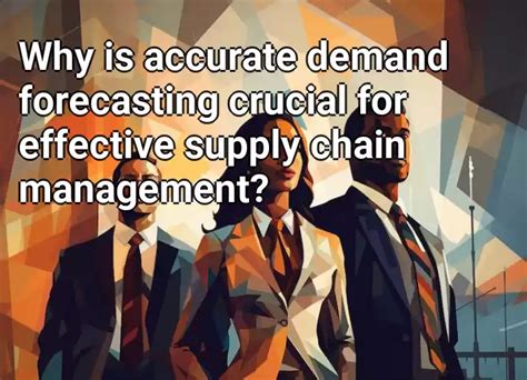 Why Is Accurate Demand Forecasting Crucial For Effective Supply Chain Management Businessgov