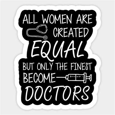 Doctor All Women Are Created Equal But Only The Finest Become Doctors