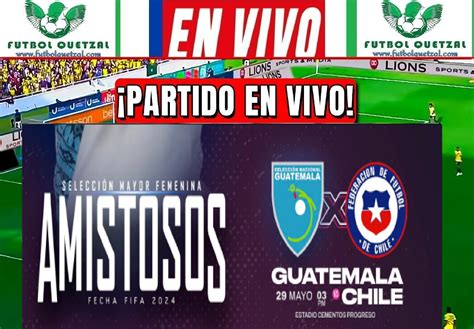 Ver Guatemala Vs Chile Femenina En Vivo Online Tv Segundo Juego