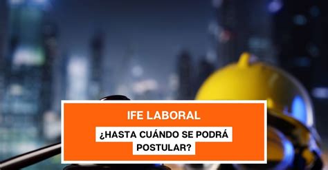 Extienden Ife Laboral ¿hasta Cuándo Se Podrá Postular Revista Digital Minera Redimin